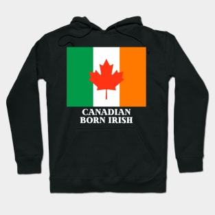 Canadian Born Irish - Ireland Citizen Hoodie